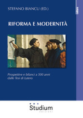 Riforma e modernità. Prospettive e bilanci a 500 anni dalle tesi di Lutero