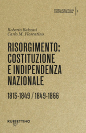 Risorgimento: Costituzione e indipendenza nazionale. (1815-1849, 1849-1866). Storia dell Italia contemporanea. Vol. 1
