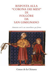 Risposta alla «Corona dei mesi» di Folgore da San Gimignano. Annotata con le sue concordanze