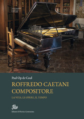 Roffredo Caetani compositore. La vita, le opere, il tempo