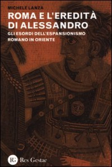 Roma e l'eredità di Alessandro. Gli esordi dell'espansionismo romano in Oriente