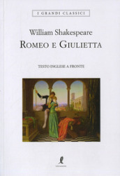 Romeo e Giulietta. Romeo e Giulietta. Testo inglese a fronte. Ediz. integrale
