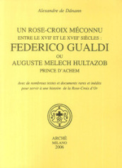 Un Rose-croix meconnu entre le XVIIe et le XVIIIe siècles: Federico Gualdi ou Auguste Melech Hultazob prince d Achem