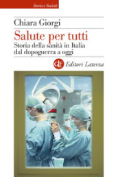 Salute per tutti. Storia della sanità in Italia dal dopoguerra a oggi