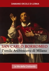 San Carlo Borromeo: L Umile Arcivescovo di Milano
