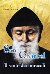 San Charbel. Il santo dei miracoli