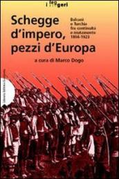 Schegge d impero, pezzi d Europa. Balcani e Turchia fra continuità e mutamento 1804-1923. Ediz. illustrata