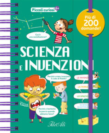 Scienza e invenzioni. Piccoli curiosi. Ediz. a colori