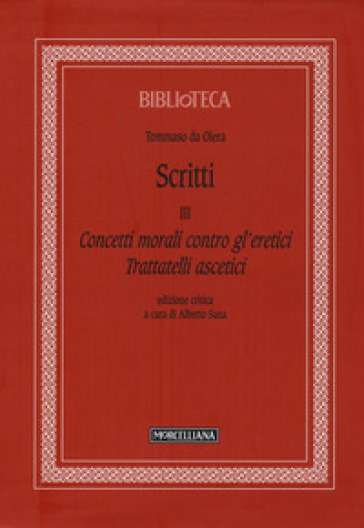 Scritti. Vol. 3: Concetti morali contro gl'eretici. Trattatelli ascetici