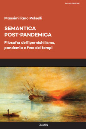 Semantica post-pandemica. Filosofia dell'ipernichilismo, pandemia e fine dei tempi