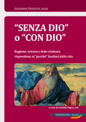 «Senza Dio» o «con Dio». Ragione, scienza e fede cristiana rispondono ai «perché» basilari della vita