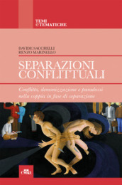 Separazioni conflittuali. Conflitto, demonizzazione e paradossi nella coppia in fase di separazione