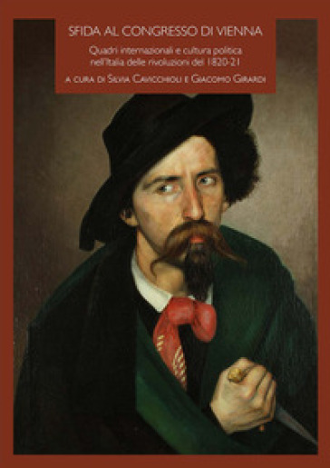 Sfida al Congresso di Vienna. Quadri internazionali e cultura politica nell'Italia delle rivoluzioni del 1820-21