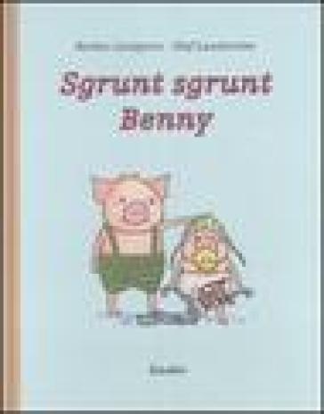 Sgrunt sgrunt Benny. Ediz. illustrata