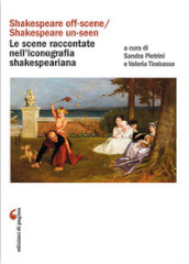 «Shakespeare off-scene/Shakespeare un-seen»: le scene raccontate nell iconografia shakespeariana