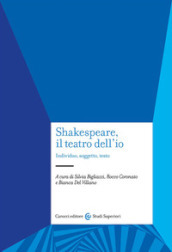 Shakespeare, il teatro dell io. Individuo, soggetto, testo