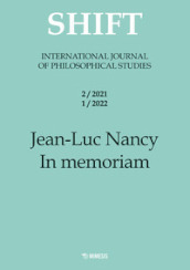 Shift. International journal of philosophical studies (2021-2022). Vol. 2-1: Jean-Luc Nancy. In memoriam