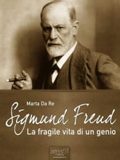 Sigmund Freud. La fragile vita di un genio