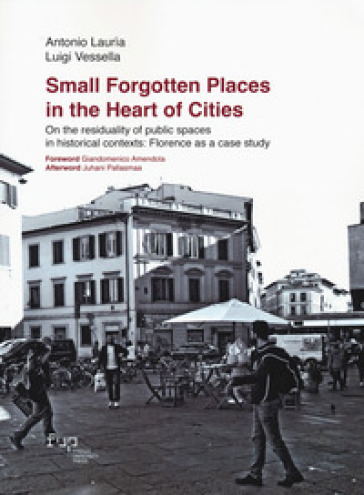 Small forgotten places in the heart of cities. On the residuality of public spaces in historical contexts: Florence as a case study