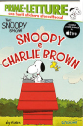 Snoopy e Charlie Brown. Peanuts. The Snoopy show. Con adesivi. Ediz. a colori