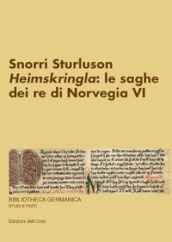 Snorri Sturluson. «Heimskringla»: le saghe dei re di Norvegia. Ediz. critica. 6.