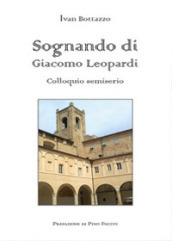 Sognando di Giacomo Leopardi. Colloquio semiserio