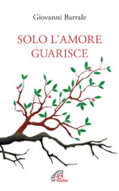 Solo l amore guarisce