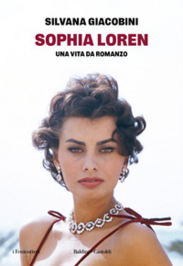 Sophia Loren. Una vita da romanzo