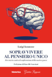 Sopravvivere al pensiero unico. Breviario contro il conformismo della nostra epoca