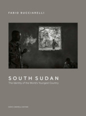 South Sudan. The identity of the world s youngest country. Ediz. illustrata