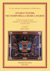 «Stabat Mater» nei tempi della musica d arte. Atti del Convegno di studi (Bologna, 6 ottobre 2018)