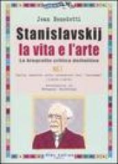 Stanislavskij. La vita e l arte. La biografia critica definitiva. Vol. 1: Dalla nascita alla creazione del «sistema» (1863-1908)