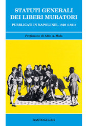 Statuti generali dei Liberi Muratori pubblicati in Napoli nel 1820 (1821)