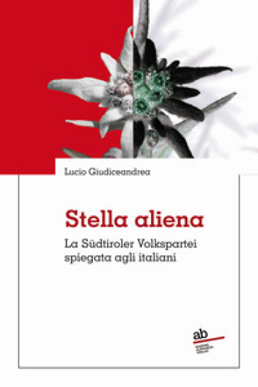 Stella aliena. La Südtiroler Volkspartei spiegata agli italiani