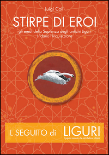 Stirpe di eroi. Gli eredi della sapienza degli antichi Liguri sfidano l'Inquisizione