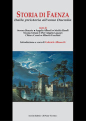 Storia di Faenza. Dalla preistoria all anno Duemila