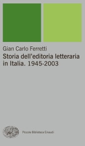 Storia dell editoria letteraria in Italia. 1945-2003