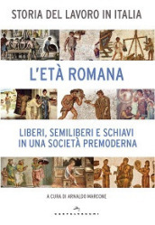 Storia del lavoro in Italia. 1: L età romana. Liberi, semiliberi e schiavi in una società premoderna