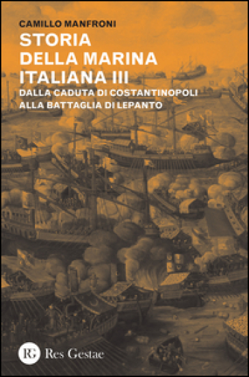 Storia della marina italiana. Vol. 3: Dalla caduta di Costantinopoli alla battaglia di Lepanto