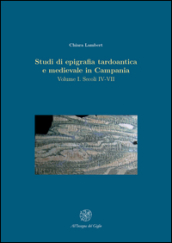 Studi di epigrafia tardoantica e medievale in Campania. Vol. 1: Secoli IV-VII