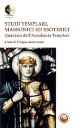 Studi templari, massonici ed esoterici. Quaderni dell Accademia Templare