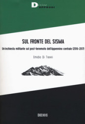 Sul fronte del sisma. Un inchiesta militante sul post-terremoto dell Appennino centrale (2016-2017)