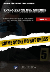 Sulla scena del crimine. Analisi e profilazione di casi concreti. Vol. 5: Il misterioso caso di via Poma. Un delitto senza colpevoli