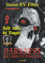 Sulle tracce dei vampiri. Darkness. The angel of vengeance. Vol. 2