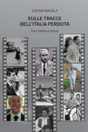 Sulle tracce dell Italia perduta. Tra cinema e storia