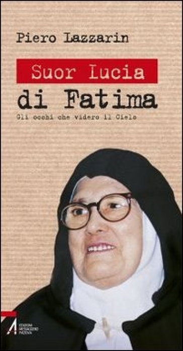 Suor Lucia di Fatima. Gli occhi che videro il cielo