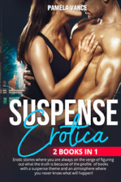 Suspense erotica. Erotic stories where you are always on the verge of figuring out what the truth is because of the profile of books with a suspense theme and an atmosphere where you never know what will happen! (2 books in 1)