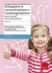 Sviluppare la concentrazione e l autoregolazione. Vol. 1: Giochi e attività sul controllo attentivo