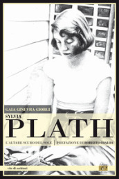 Sylvia Plath. L altare scuro del sole