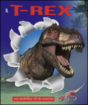 Il T-Rex. Ediz. illustrata. Con gadget